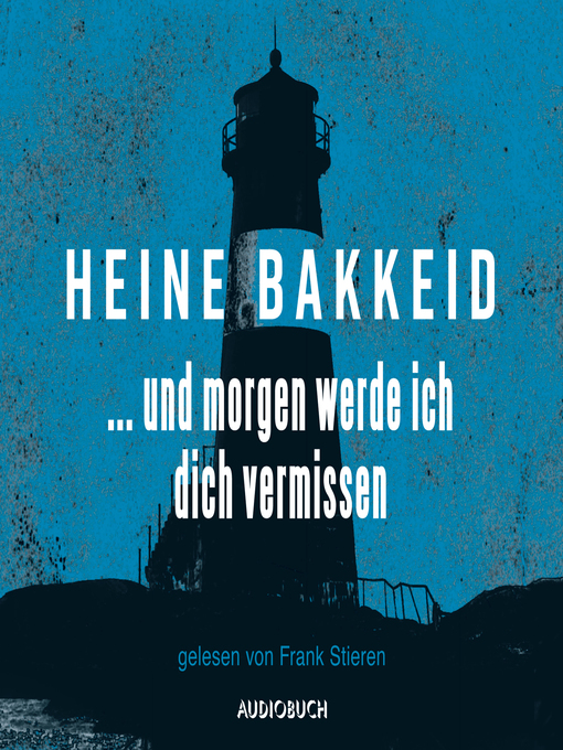 Title details for ... und morgen werde ich dich vermissen (ungekürzte Lesung) by Heine Bakkeid - Available